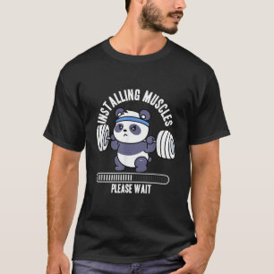 Installing Muscles Please Wait Panda Weight Liftin T-Shirt