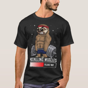 Installing Muscles Please Wait Sloth Gym Workout T-Shirt