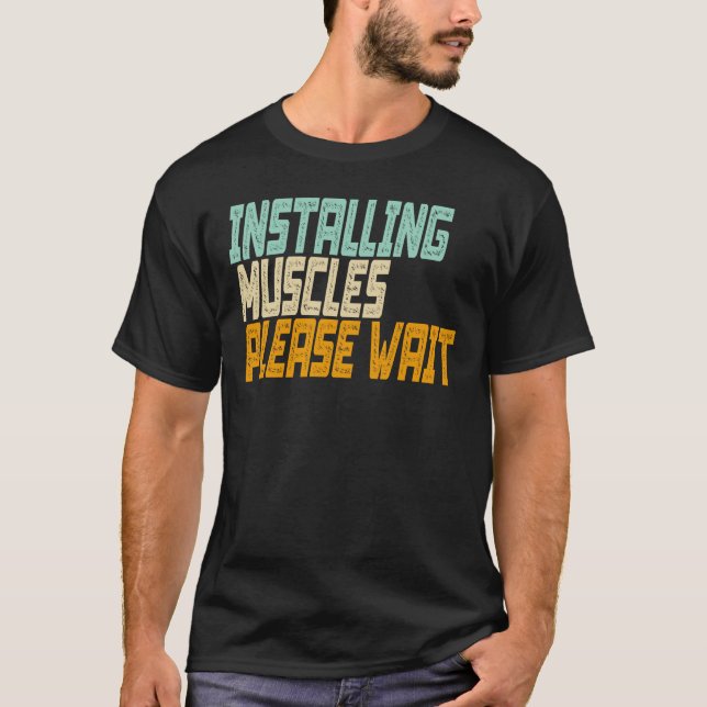 Installing Muscles Please Wait T-Shirt (Front)