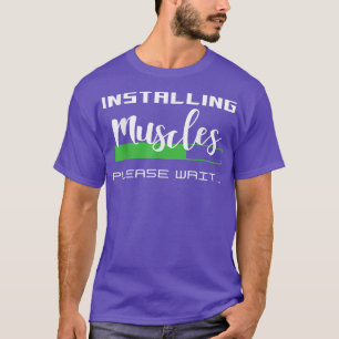 Installing Muscles Please Wait  T-Shirt