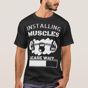 Installing Muscles Please Wait T-Shirt