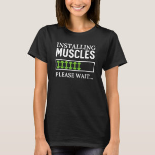 Installing Muscles Please Wait  Workout Gym T-Shirt