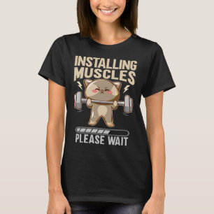 Installing Muscles Please Wait Workout Lifting T-Shirt