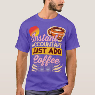 Instant Accountant Just Add Coffee Funny Accountan T-Shirt