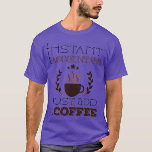 Instant Accountant Just Add Coffee Sticker 3 T-Shirt
