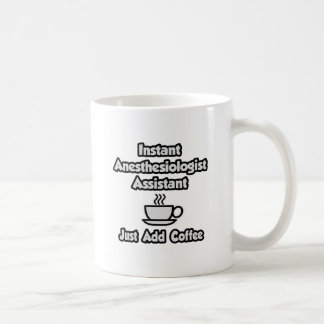 Instant Anaesthesiologist Asst .. Just Add Coffee Mug