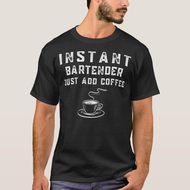 Instant Bartender Just Add Coffee Funny Tee (Front)