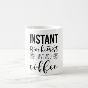 Instant Biochemist Just Add Coffee Mug