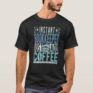 Instant Bookkeeper Just Add Coffee Premium T-Shirt