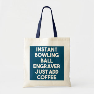 Instant Bowling Ball Engraver Just Add Coffee Tote Bag