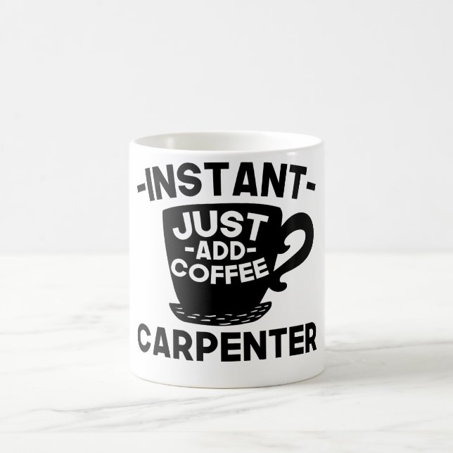 Instant Carpenter Just Add Coffee Mug (Center)