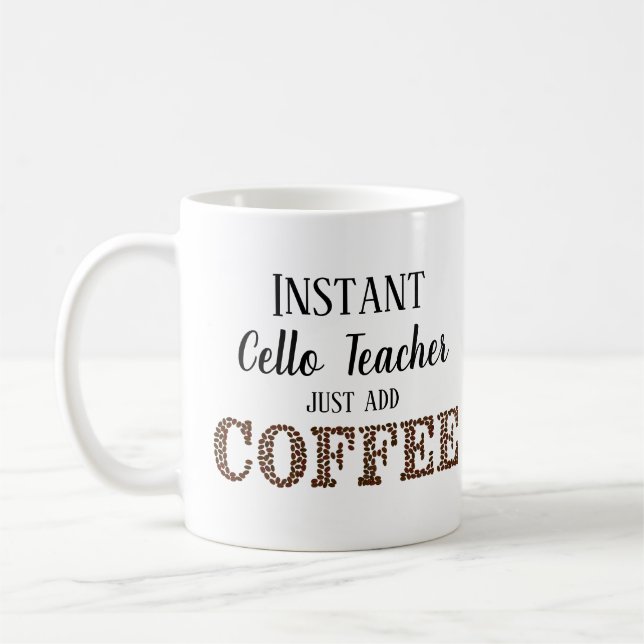 Instant Cello Teacher Just Add Coffee Music Mug (Left)