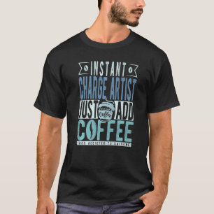 Instant Charge Artist Just Add Coffee Premium T-Shirt