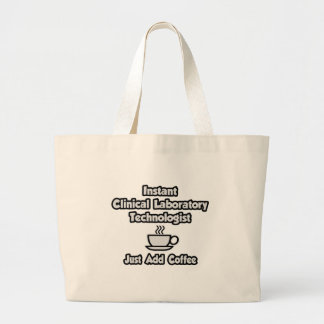 Instant Clinical Lab Tech .. Just Add Coffee Large Tote Bag
