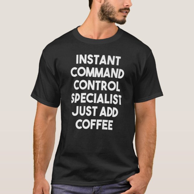 Instant Command Control Specialist Just Add Coffee T-Shirt (Front)