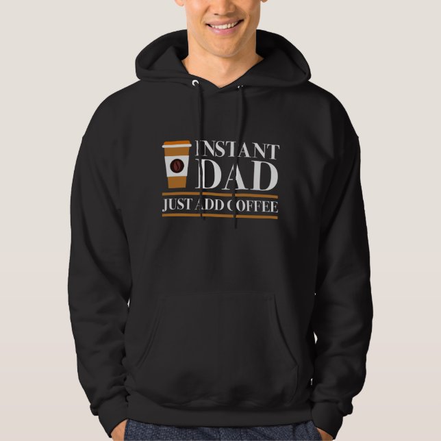 Instant Dad Just Add Coffee Hoodie (Front)