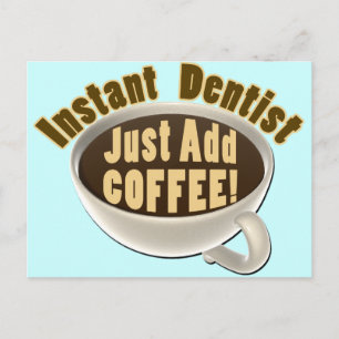 Instant Dentist Just Add Coffee Postcard