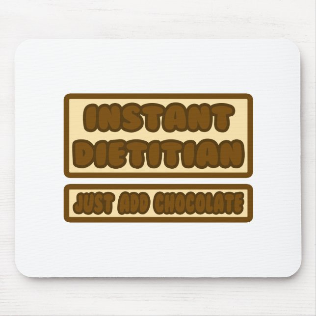 Instant Dietician ... Just Add Chocolate Mouse Pad (Front)