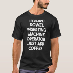 Instant Dowel Inserting Machine Operator Just Add T-Shirt
