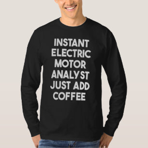 Instant Electric Motor Analyst Just Add Coffee T-Shirt