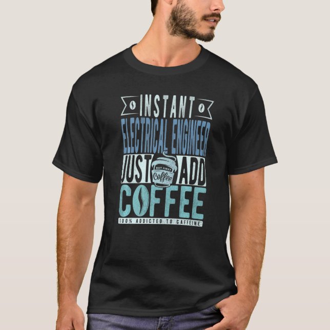 Instant Electrical Engineer Just Add Coffee Premiu T-Shirt (Front)