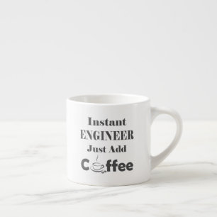 Instant Engineer Just Add Coffee Espresso Cup