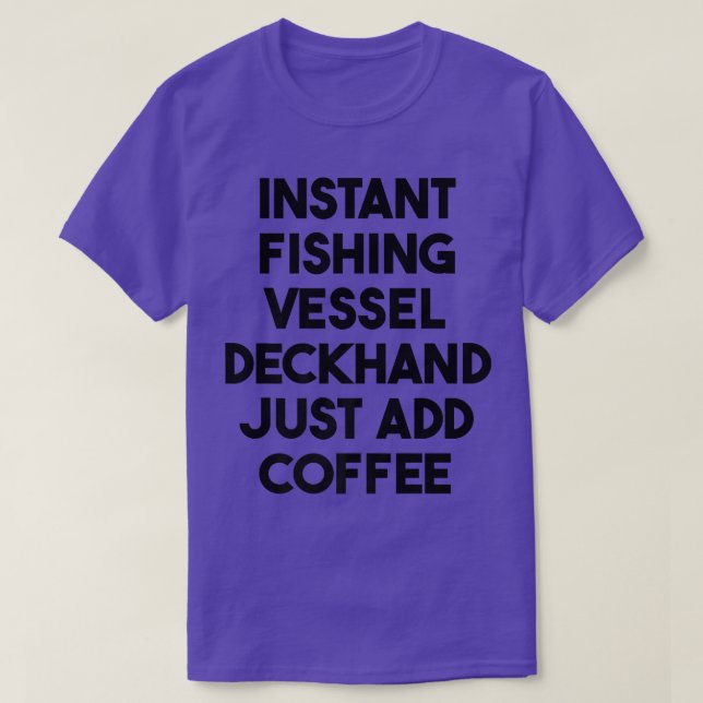 Instant Fishing Vessel Deckhand Just Add Coffee Pr T-Shirt (Design Front)