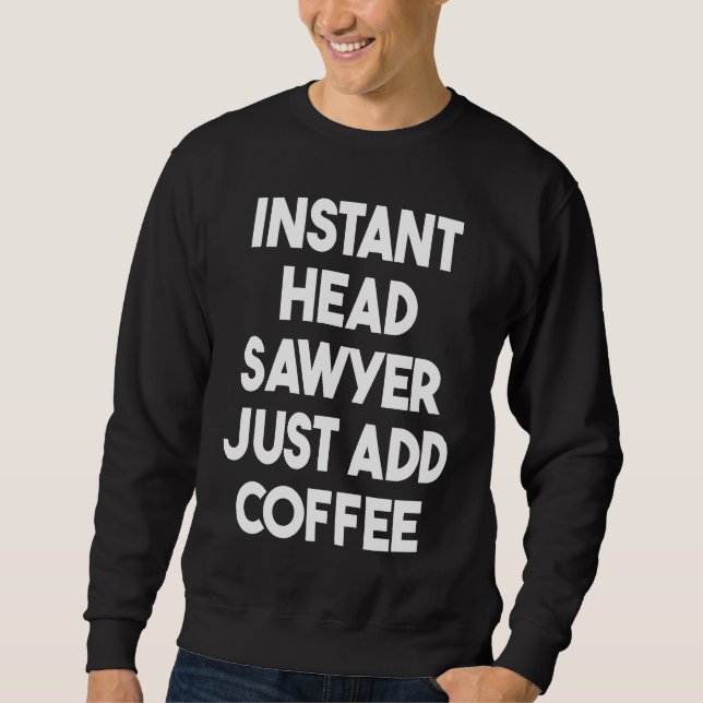Instant Head Sawyer Just Add Coffee Sweatshirt (Front)