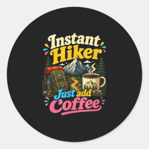 Instant hiker just add coffee funny hiking classic round sticker