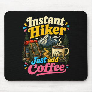 Instant hiker just add coffee funny hiking mouse pad