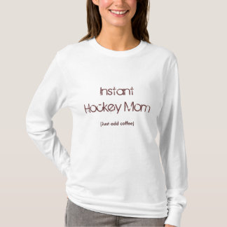 Instant Hockey Mum, (Just add coffee) T-Shirt