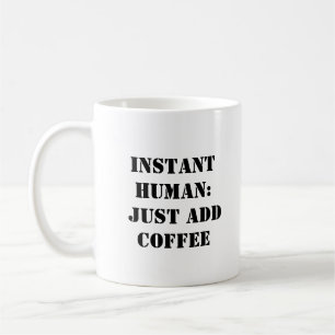 Instant Human Coffee Mug - Funny Gift