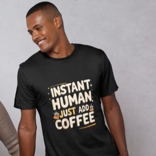 Instant Human Funny Coffee Gifted Quote T-Shirt