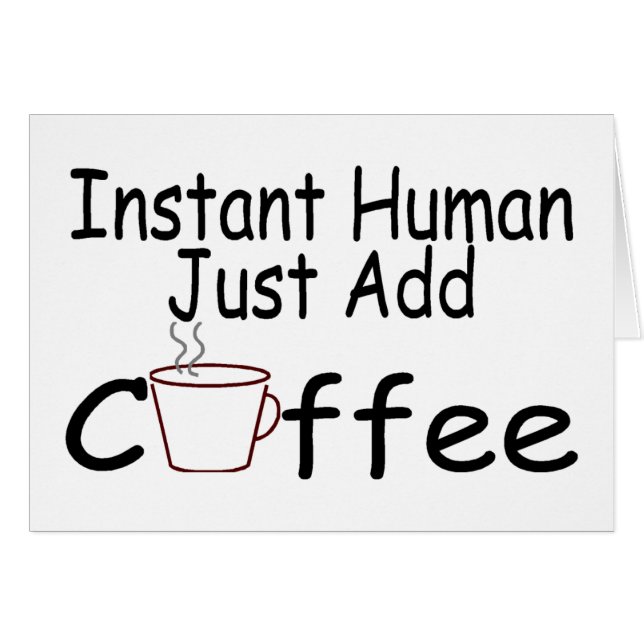 Instant Human Just Add Coffee (Front Horizontal)