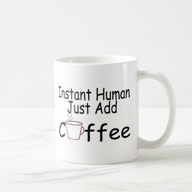 Instant Human Just Add Coffee Coffee Mug (Right)