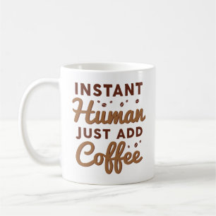 Instant Human Just Add Coffee Coffee Mug