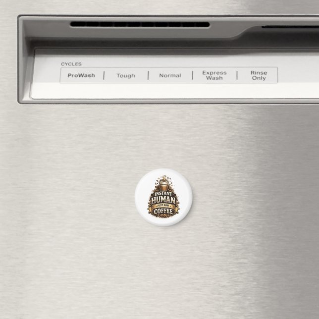 Instant Human Just Add Coffee – Funny Coffee Lover Magnet (In Situ (Dishwasher))