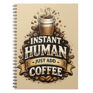 Instant Human Just Add Coffee – Funny Coffee Lover Notebook