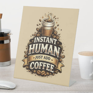 Instant Human Just Add Coffee – Funny Coffee Lover Pedestal Sign