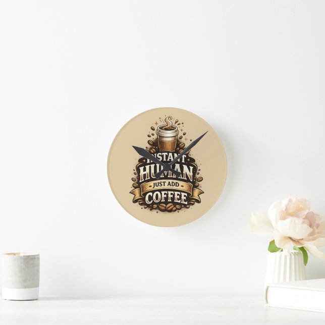 Instant Human Just Add Coffee – Funny Coffee Lover Round Clock (Home)