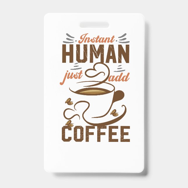 Instant Human Just Add Coffee - Funny coffee quote ID Badge (Front)