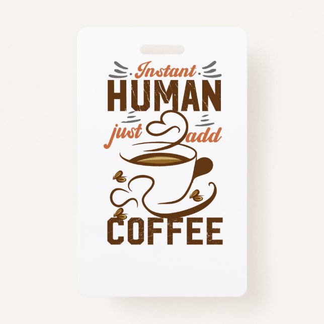 Instant Human Just Add Coffee - Funny coffee quote ID Badge (Front)