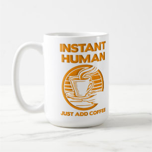 Instant Human Just Add Coffee Funny Mug