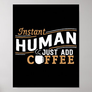 Instant Human Just Add Coffee Funny Saying Sarcast Poster