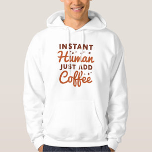 Instant Human Just Add Coffee Hoodie