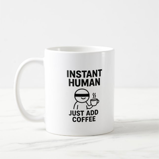 Instant Human – Just Add Coffee Humourous Coffee Mug (Left)