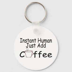 Instant Human Just Add Coffee Key Ring