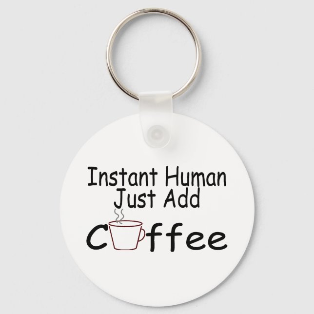 Instant Human Just Add Coffee Key Ring (Front)