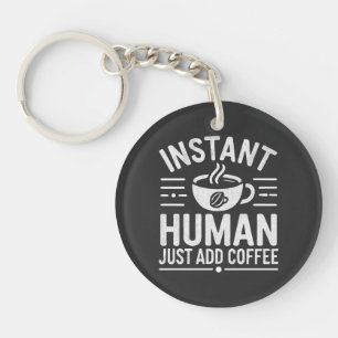 Instant Human Just Add Coffee Key Ring