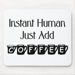 Instant Human Just Add Coffee Mousepad